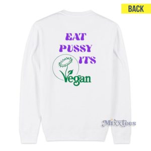 Eat Pussy Its Vegan Sweatshirt 1