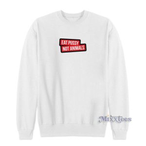 Eat Pussy Not Animals Sweatshirt for Unisex 2