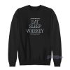 Eat Sleep Whiskey Sweatshirt For Unisex