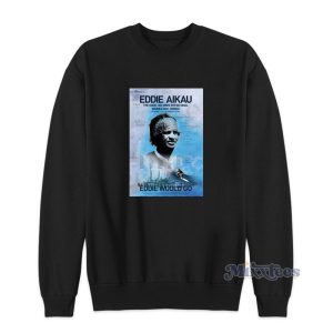 Eddie Would Go Eddie Aikau Sweatshirt 1