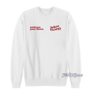 Embrace Your Flaws What Flaws Sweatshirt for Unisex 1