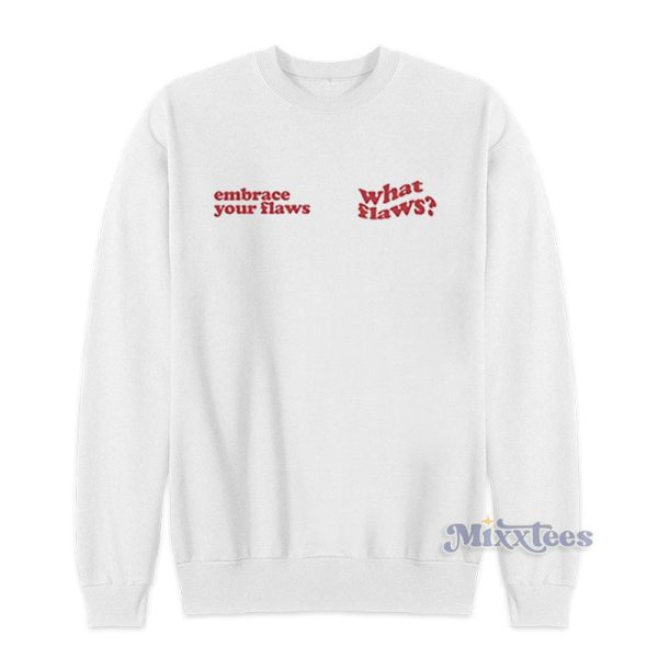 Embrace Your Flaws What Flaws Sweatshirt for Unisex