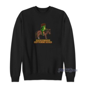 Even Cowboys Get Tummy Aches Sweatshirt 1