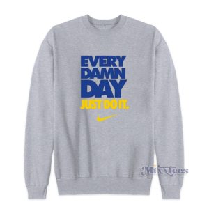 Every Damn Day Just Do It Sweatshirt