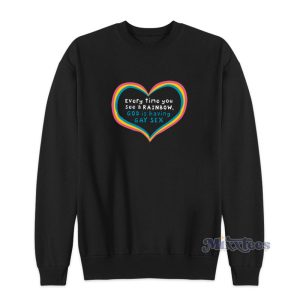 Every Time You See A Rainbow God Is Having Gay Sex Sweatshirt 1