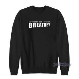 Everybody Say Breathe Sweatshirt 1