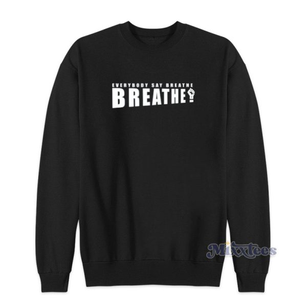 Everybody Say Breathe Sweatshirt