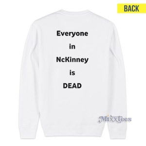 Everyone In Nckinney Is Dead Sweatshirt