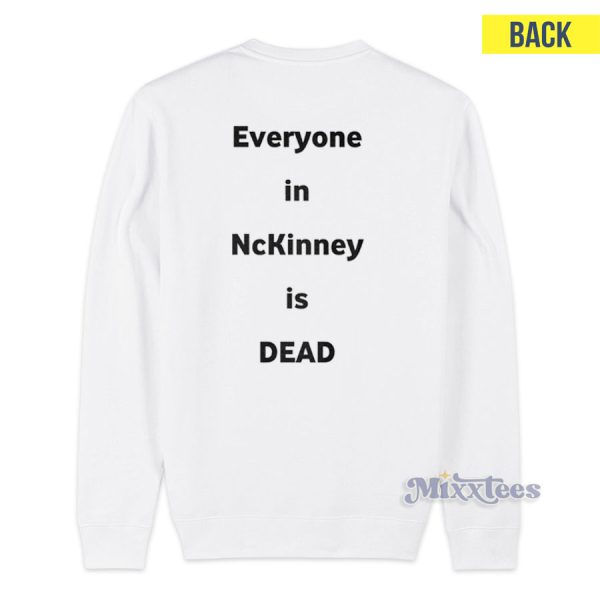 Everyone In Nckinney Is Dead Sweatshirt