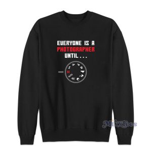 Everyone Is A Photographer Sweatshirt for Unisex