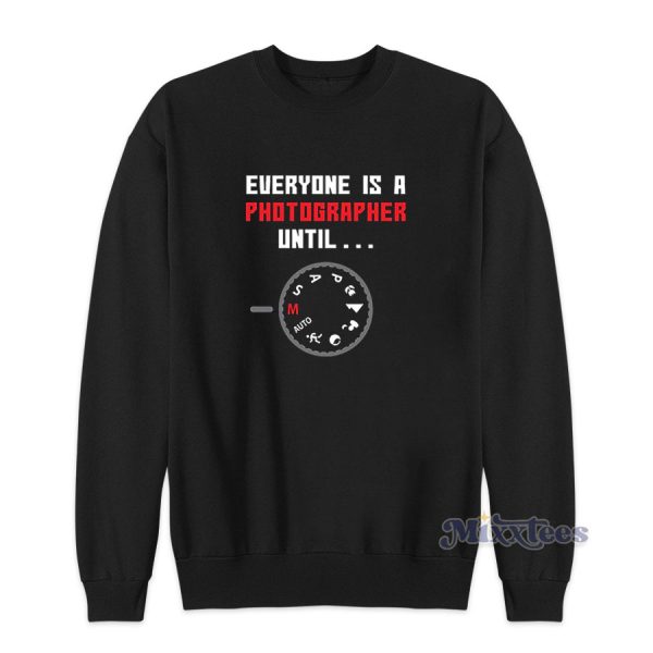 Everyone Is A Photographer Sweatshirt for Unisex