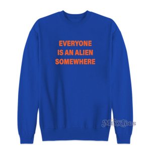 Everyone Is An Alien Somewhere Sweatshirt 1