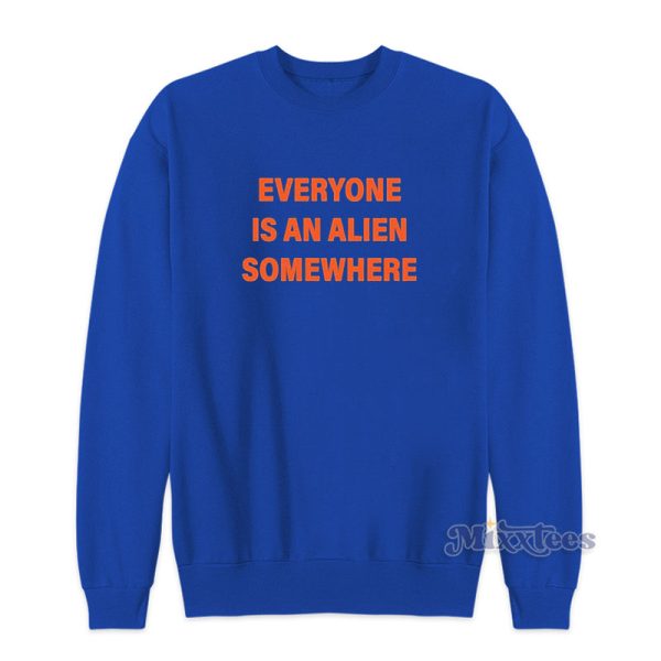 Everyone Is An Alien Somewhere Sweatshirt