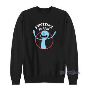 Existence Is Pain Rick And Morty Sweatshirt 1