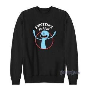 Existence Is Pain Rick And Morty Sweatshirt