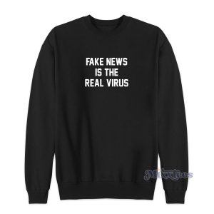 FAKE NEWS IS THE REAL VIRUS Sweatshirt