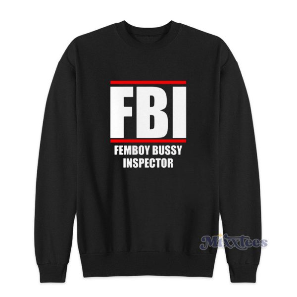 FBI Femboy Bussy Inspector Sweatshirt For Unisex