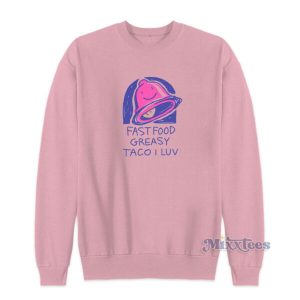 Fast Food Greasy Taco I Luv Sweatshirt 2