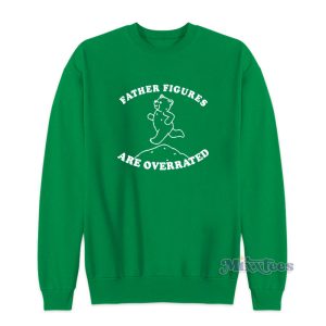 Father Figures Are Overrated Sweatshirt