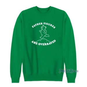 Father Figures Are Overrated Sweatshirt 2