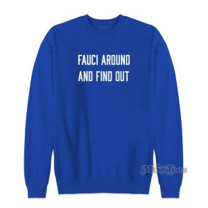 Fauci Around And Find Out Sweatshirt for Unisex 2