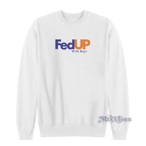 Fed Up With Boys Sweatshirt for Unisex