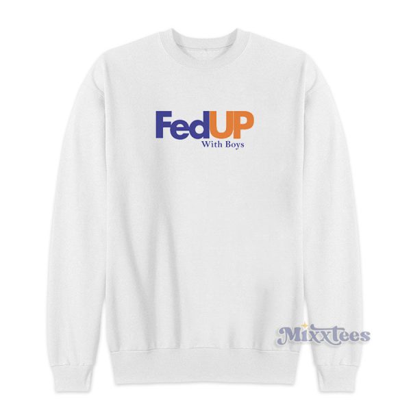 Fed Up With Boys Sweatshirt for Unisex