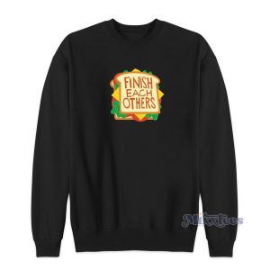 Finish Each Others Sandwiches Sweatshirt 1