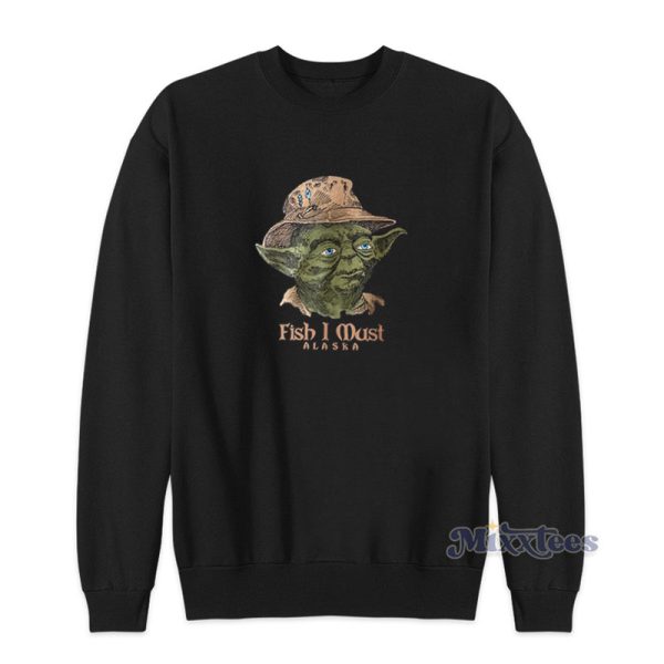 Fish I Must Alaska Mr Chau Fish Sweatshirt