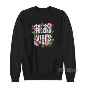 Floral Fucking Vibes Sweatshirt 1