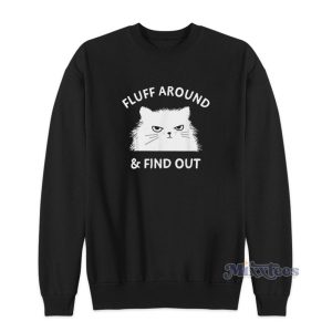 Fluff Around And Find Out Sweatshirt