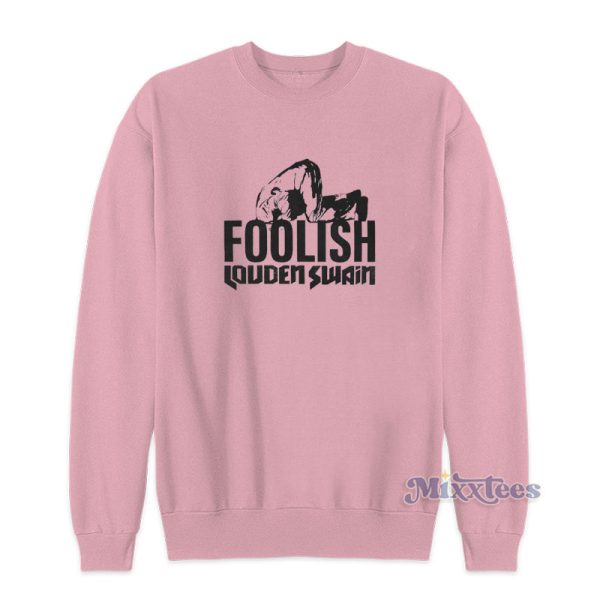 Foolish Louden Swain Sweatshirt