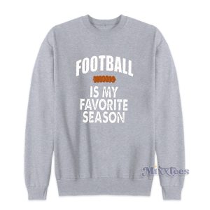 Football Is My Favorite Season Sweatshirt 1