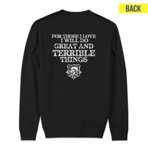 For Those I Love I Will Do Great And Terrible Things Sweatshirt 1