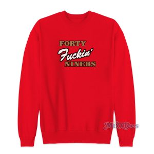 Forty Fuckin Niners Sweatshirt for Unisex 1