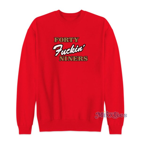 Forty Fuckin’ Niners Sweatshirt for Unisex