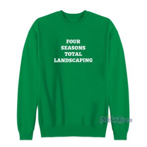 Four Seasons Total Landscaping Sweatshirt 1