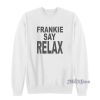 Frankie Say Relax The One With The Tiny Sweatshirt