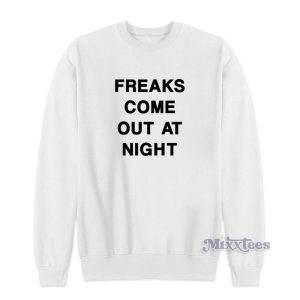 Freaks Come Out At Night Sweatshirt 1