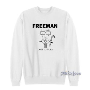 Freeman Goes To Work Sweatshirt 1