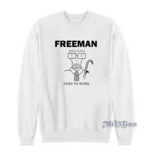 Freeman Goes To Work Sweatshirt 2