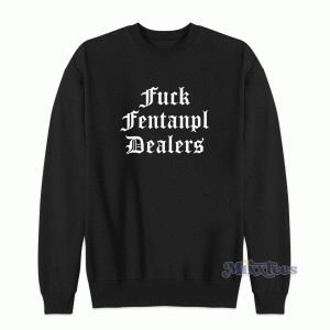 Fuck Fentanyl Dealers Sweatshirt for Unisex 1