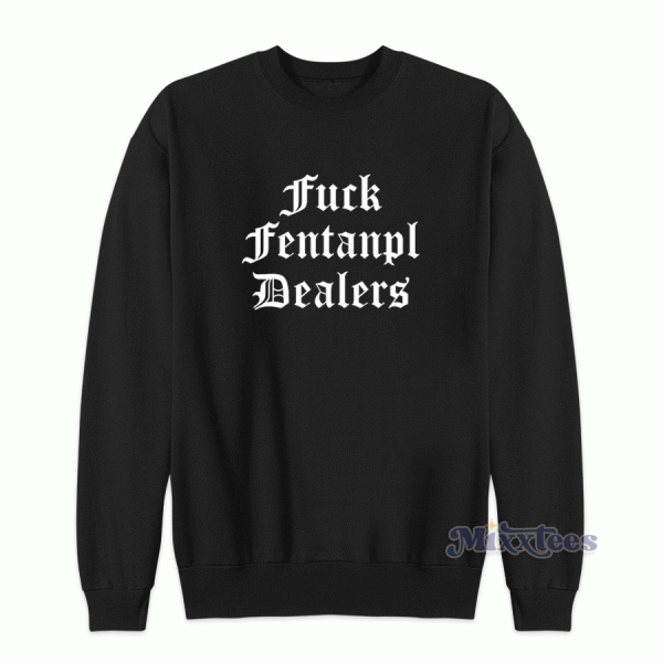 Fuck Fentanyl Dealers Sweatshirt for Unisex