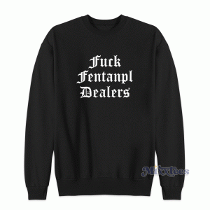 Fuck Fentanyl Dealers Sweatshirt for Unisex 2