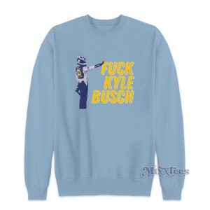 Fuck Kyle Busch Sweatshirt For Unisex 1