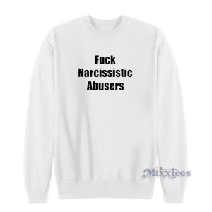 Fuck Narcissistic Abusers Sweatshirt For Unisex 1