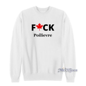 Fuck Poilievre Sweatshirt For Unisex 1