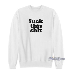 Fuck This Shit Sweatshirt for Unisex