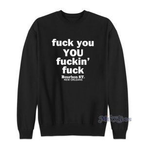 Fuck You Fuckin Fuck Bourbon St New Orlens Sweatshirt 1