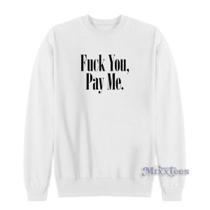 Fuck You Pay Me Sweatshirt for Unisex 1